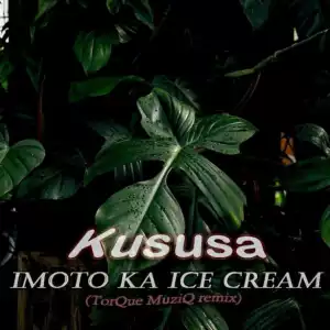 Kususa - Imoto Ka Ice Cream (TorQue MuziQ Remix)